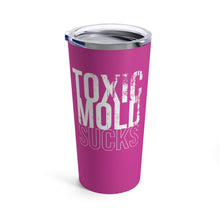 Load image into Gallery viewer, &quot;Toxic Mold Sucks&quot; Tumbler 20oz (Pink)
