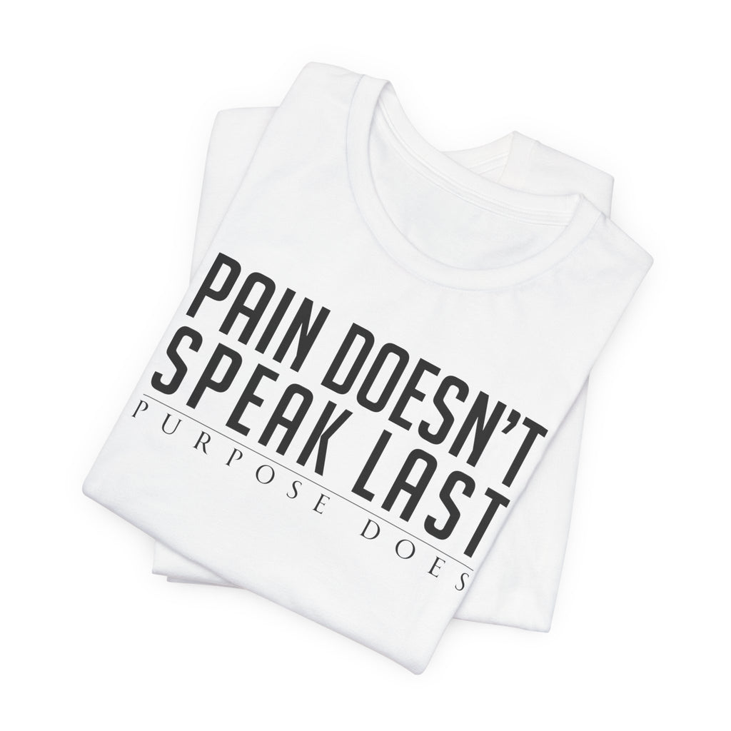 Pain Doesn’t Speak Last — Motivational Tee